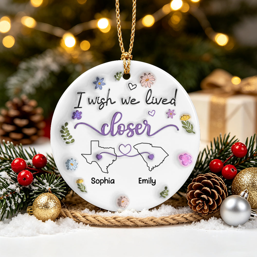 UPST175 I Wish We Lived Closer - Personalized Ceramic Ornament