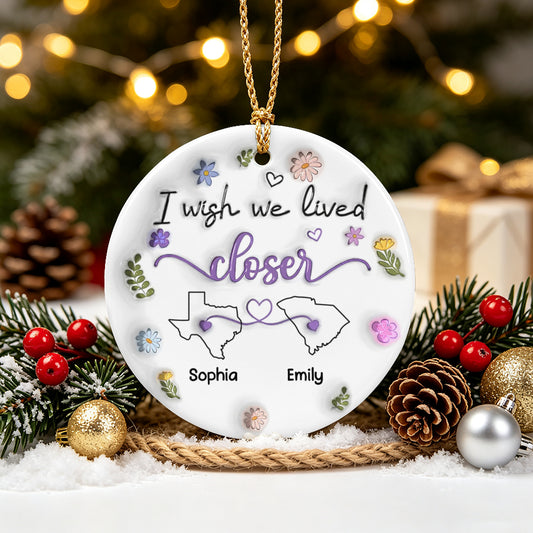 UPST175 I Wish We Lived Closer - Personalized Ceramic Ornament