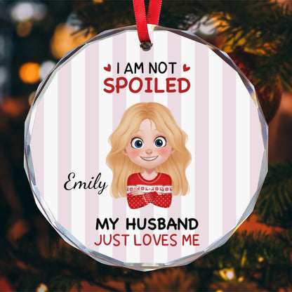 UPST183 I'm Not Spoiled My Husband Just Loves Me - Personalized Glass Ceramic Ornament