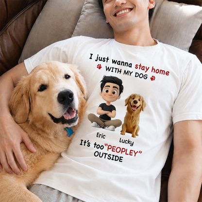 UPST117 Stay Home With My Dog It's Too Peopley Outside - Personalized T-shirt Hoodie