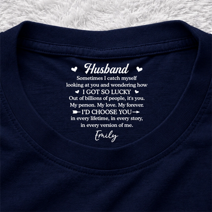 PST254 I Got So Lucky I'd Choose You - Personalized Inside Neck Print T-Shirt