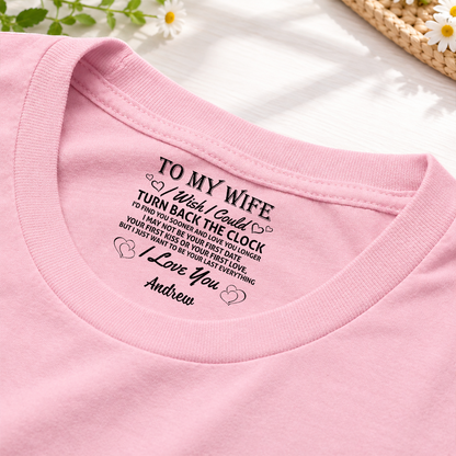 PST255 To My Wife I Wish I Could Turn Back The Clock I'd Find You Sooner And Love You Longer - Personalized Inside Neck Print T-Shirt