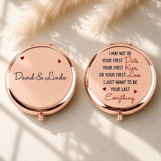 VPST43 I Just Want To Be Your Last Everything - Personalized Custom Compact Mirror
