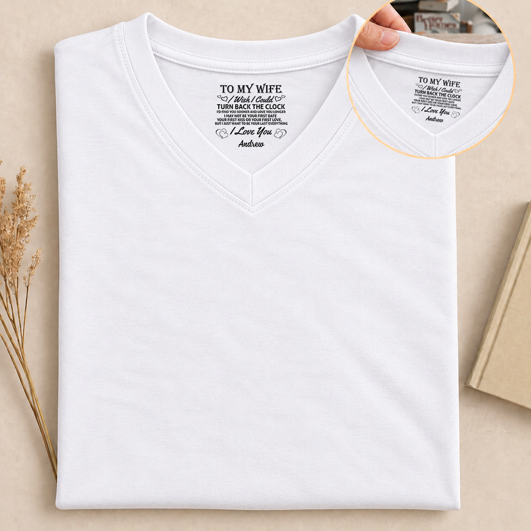 PST262 To My Wife I Wish I Could Turn Back The Clock I'd Find You Sooner And Love You Longer - Personalized Inside Print V Neck T-Shirt