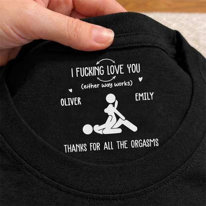 PST256 I F Love You Thanks For All The Orgasms - Personalized Inside Neck Print T-Shirt