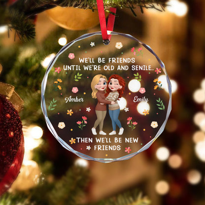 PSTG05 We'll Be Friends Until We're Old And Senile - Personalized Glass Ornament