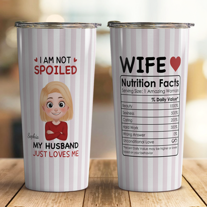 VPST68 I'm Not Spoiled My Husband Just Loves Me - Personalized Custom Tumbler