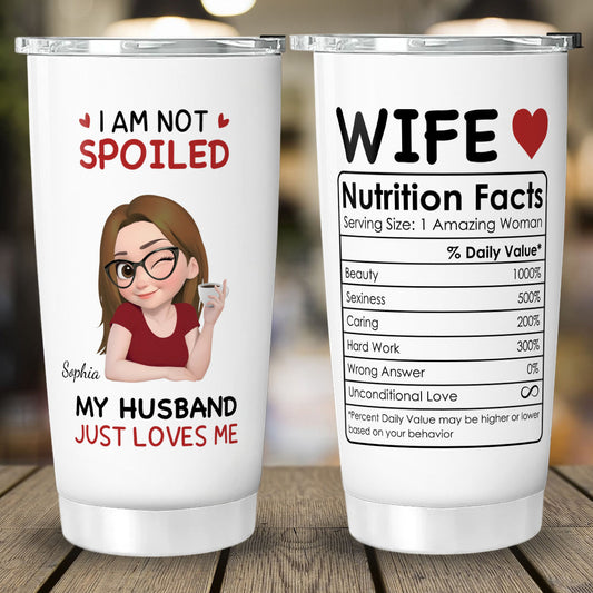 PST151 - I'm Not Spoiled My Husband Just Loves Me - Personalized Custom Tumbler Drinkware
