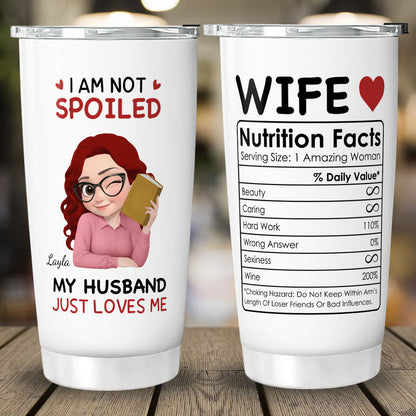 PST150 - I'm Not Spoiled My Husband Just Loves Me - Personalized Custom Tumbler Drinkware