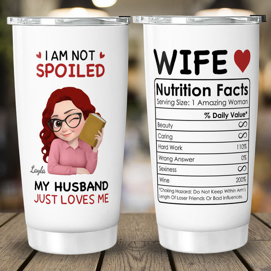 PST150 - I'm Not Spoiled My Husband Just Loves Me - Personalized Custom Tumbler Drinkware