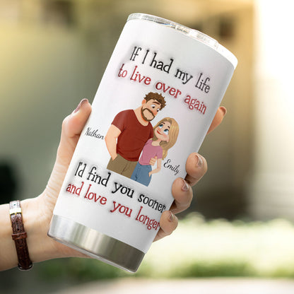 PST156 - If I Had My Life To Live Over Again- Personalized Custom Tumbler