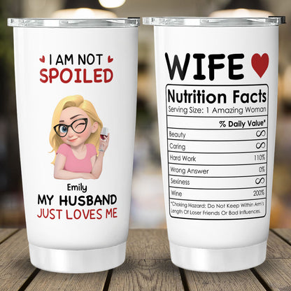 PST150 - I'm Not Spoiled My Husband Just Loves Me - Personalized Custom Tumbler