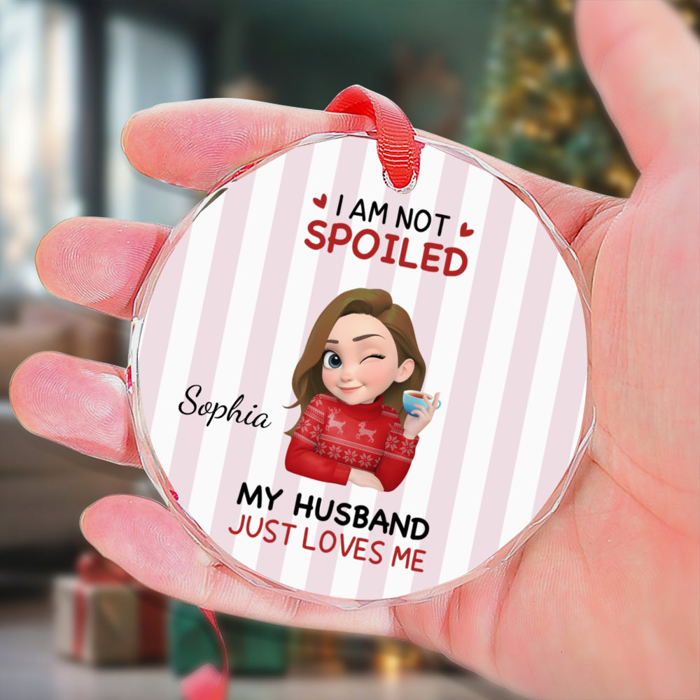 UPST184 I'm Not Spoiled My Husband Just Loves Me - Personalized Glass Ceramic Ornament