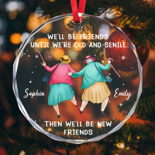 PST246 We'll Be Friends Until We're Old And Senile - Personalized Glass Ornament