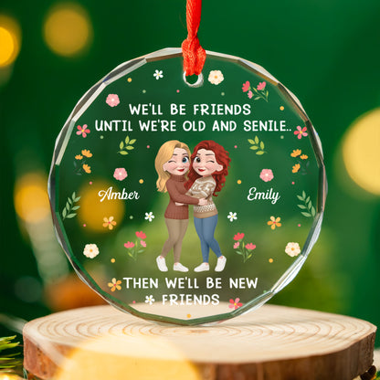 PSTG05 We'll Be Friends Until We're Old And Senile - Personalized Glass Ornament