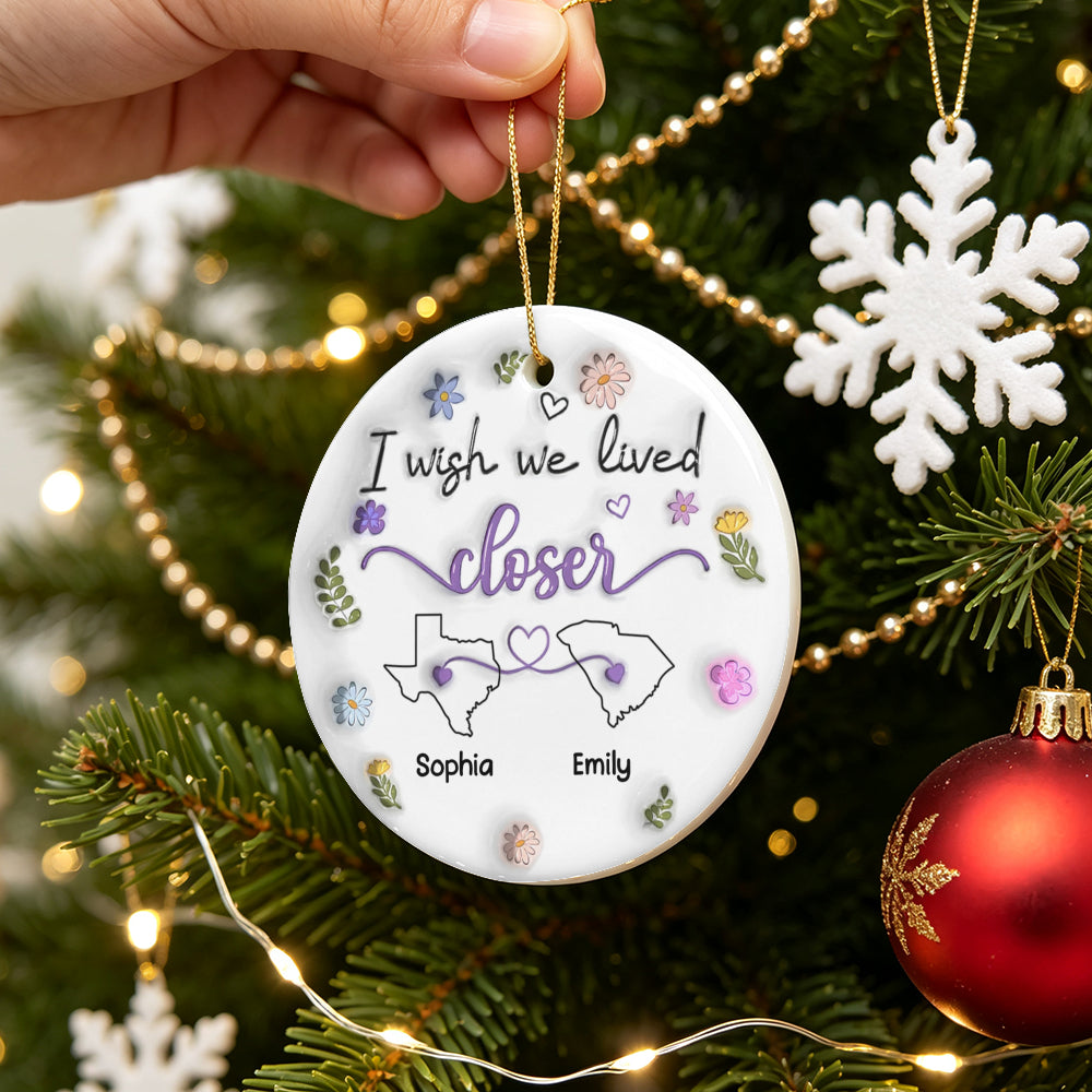 UPST175 I Wish We Lived Closer - Personalized Ceramic Ornament