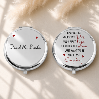VPST43 I Just Want To Be Your Last Everything - Personalized Custom Compact Mirror