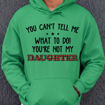 VPST18 You Can't Tell Me What To Do You're Not My Daughter -Personalized T-shirt Hoodie