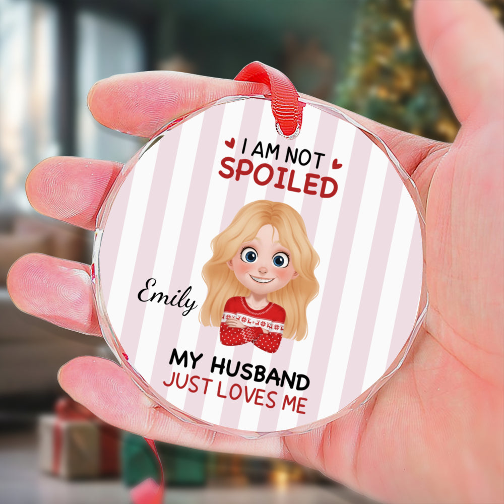 UPST183 I'm Not Spoiled My Husband Just Loves Me - Personalized Glass Ceramic Ornament