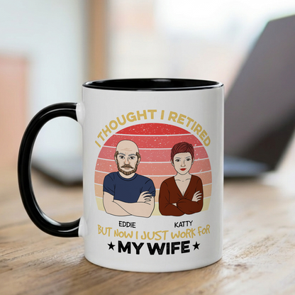 VPST22 I Retired But Now I Just Work For My Wife - Personalized White Mug Accent Mug