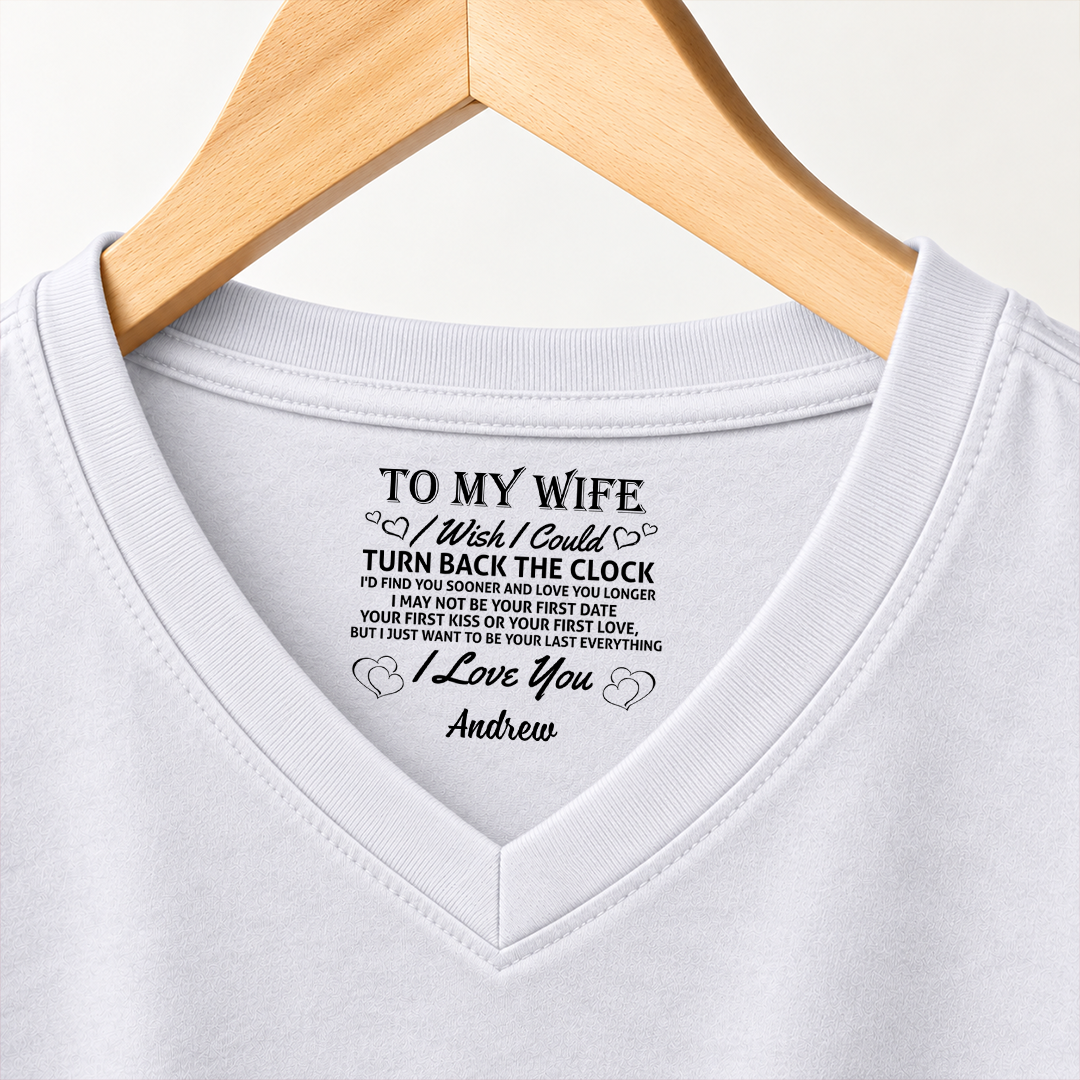 PST262 To My Wife I Wish I Could Turn Back The Clock I'd Find You Sooner And Love You Longer - Personalized Inside Print V Neck T-Shirt