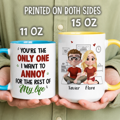 VPST88 You're The Only One I Want To Annoy - Personalized White Mug Accent Mug