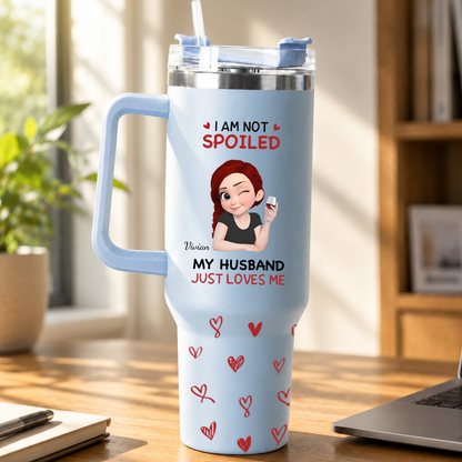 PST151 I'm Not Spoiled My Husband Just Loves Me - Personalized 40oz Tumbler Handle Color