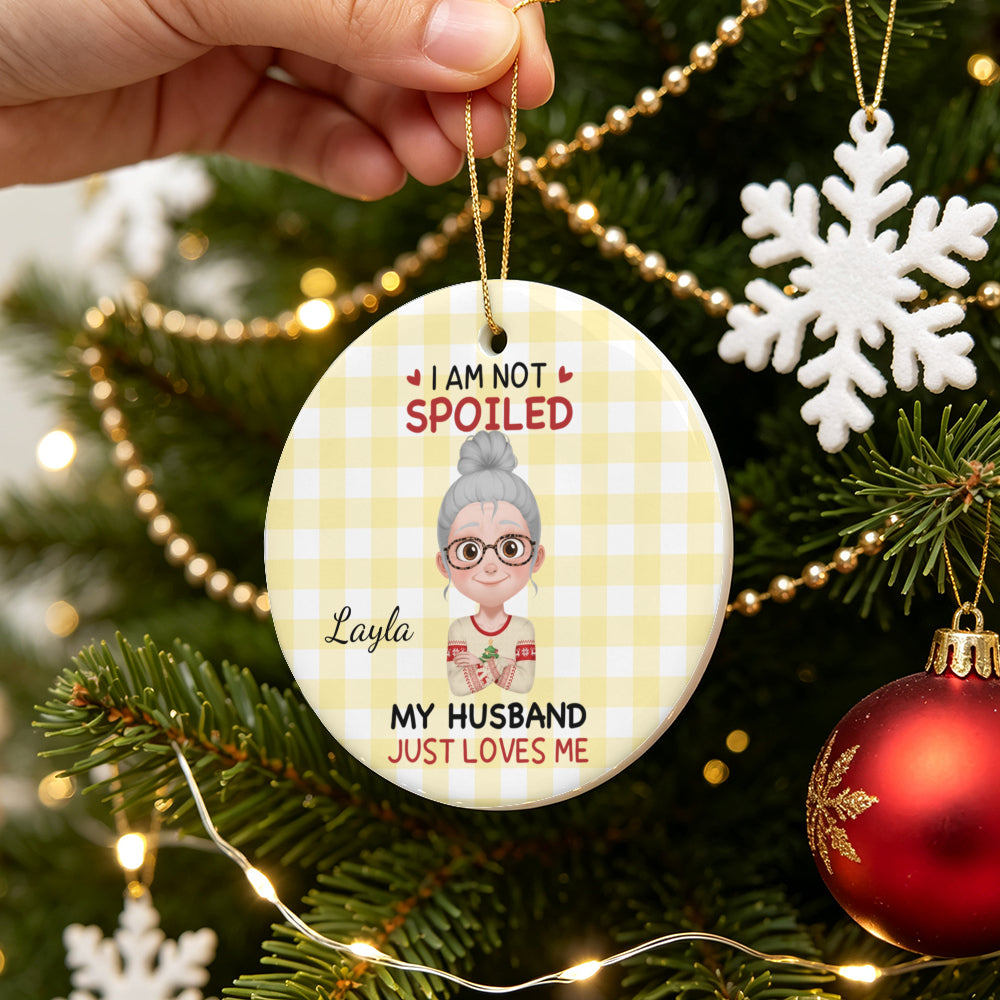 UPST183 I'm Not Spoiled My Husband Just Loves Me - Personalized Glass Ceramic Ornament