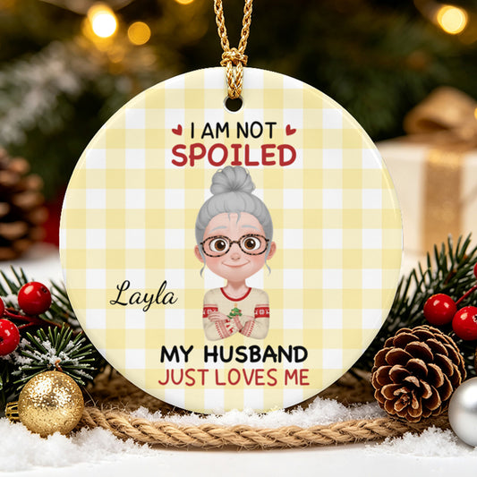 UPST183 I'm Not Spoiled My Husband Just Loves Me - Personalized Glass Ceramic Ornament