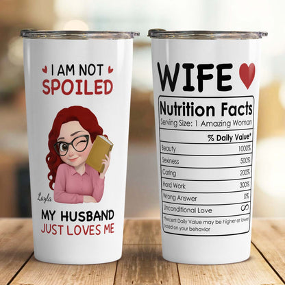 PST151 - I'm Not Spoiled My Husband Just Loves Me - Personalized Custom Tumbler Drinkware
