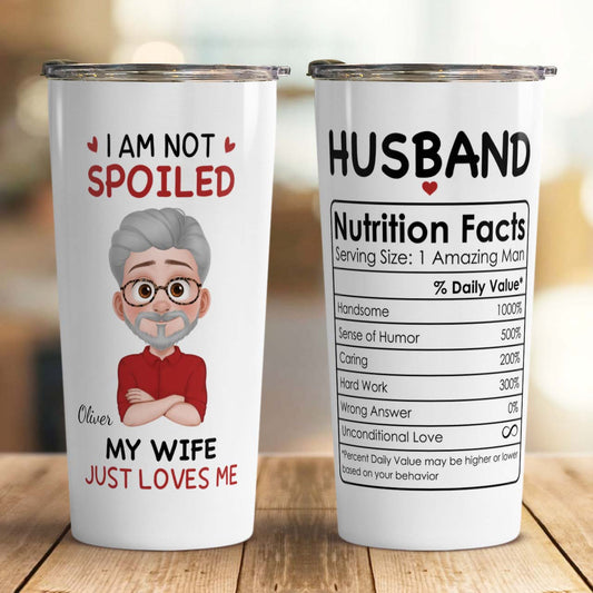 PST123 I'm Not Spoiled My Wife Just Loves Me - Personalized Custom Tumbler Drinkware