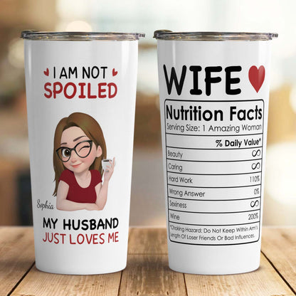 PST150 - I'm Not Spoiled My Husband Just Loves Me - Personalized Custom Tumbler Drinkware