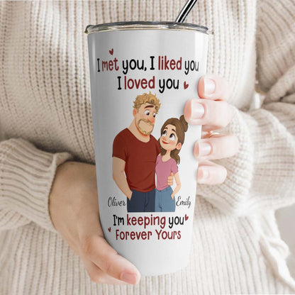 PST170 I Met You I Liked You I Love You - Personalized Custom Tumbler