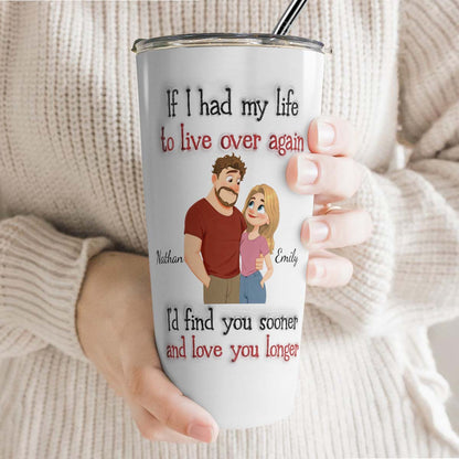 PST156 - If I Had My Life To Live Over Again- Personalized Custom Tumbler