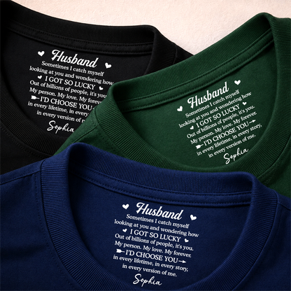 PST254 I Got So Lucky I'd Choose You - Personalized Inside Neck Print T-Shirt