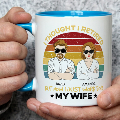 VPST22 I Retired But Now I Just Work For My Wife - Personalized White Mug Accent Mug