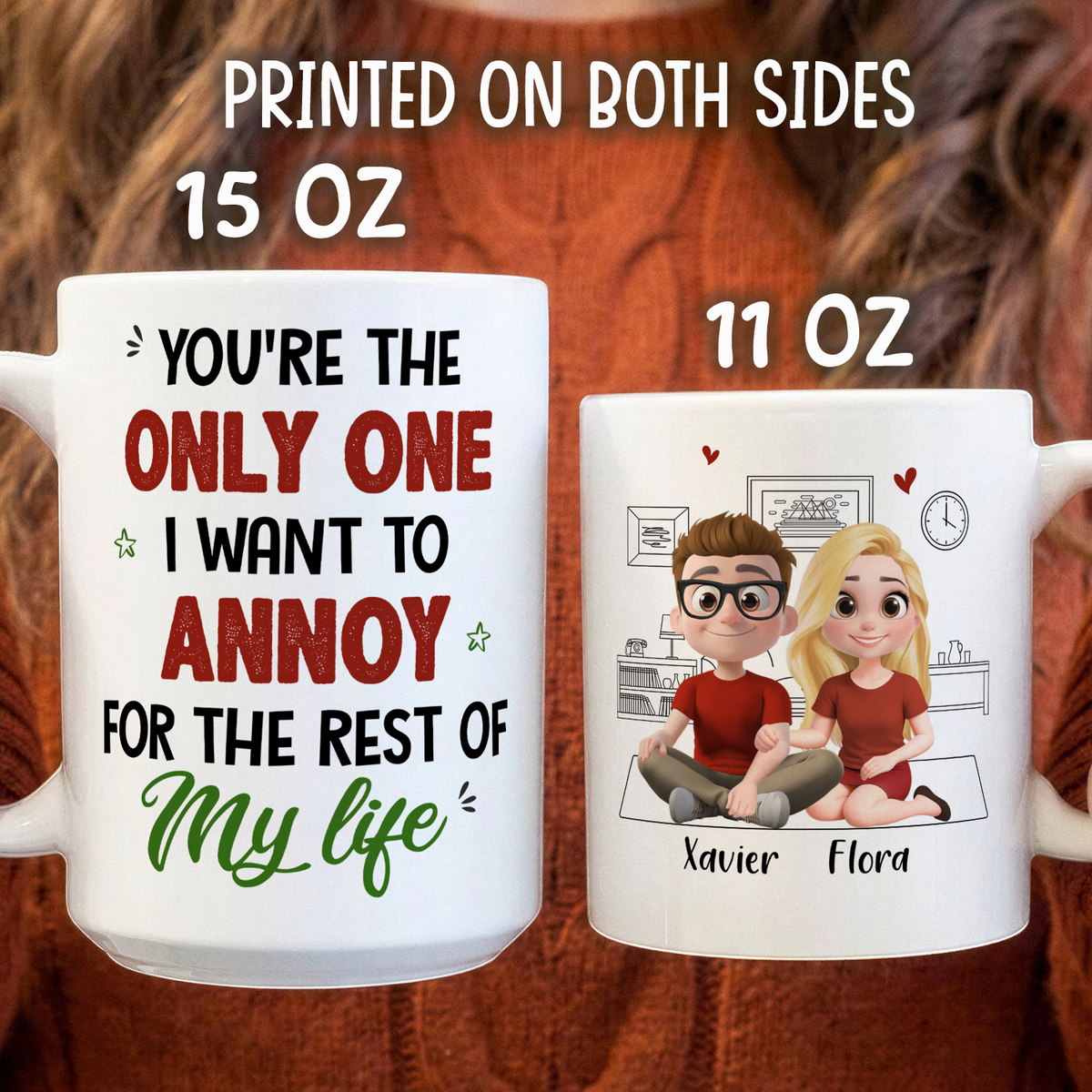 VPST88 You're The Only One I Want To Annoy - Personalized White Mug Accent Mug