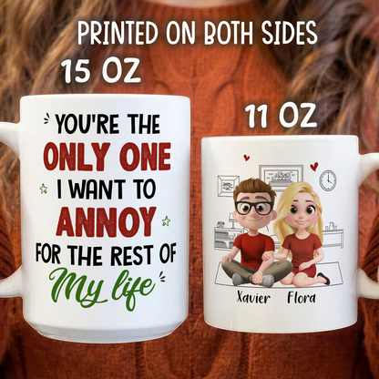 VPST88 You're The Only One I Want To Annoy - Personalized White Mug Accent Mug