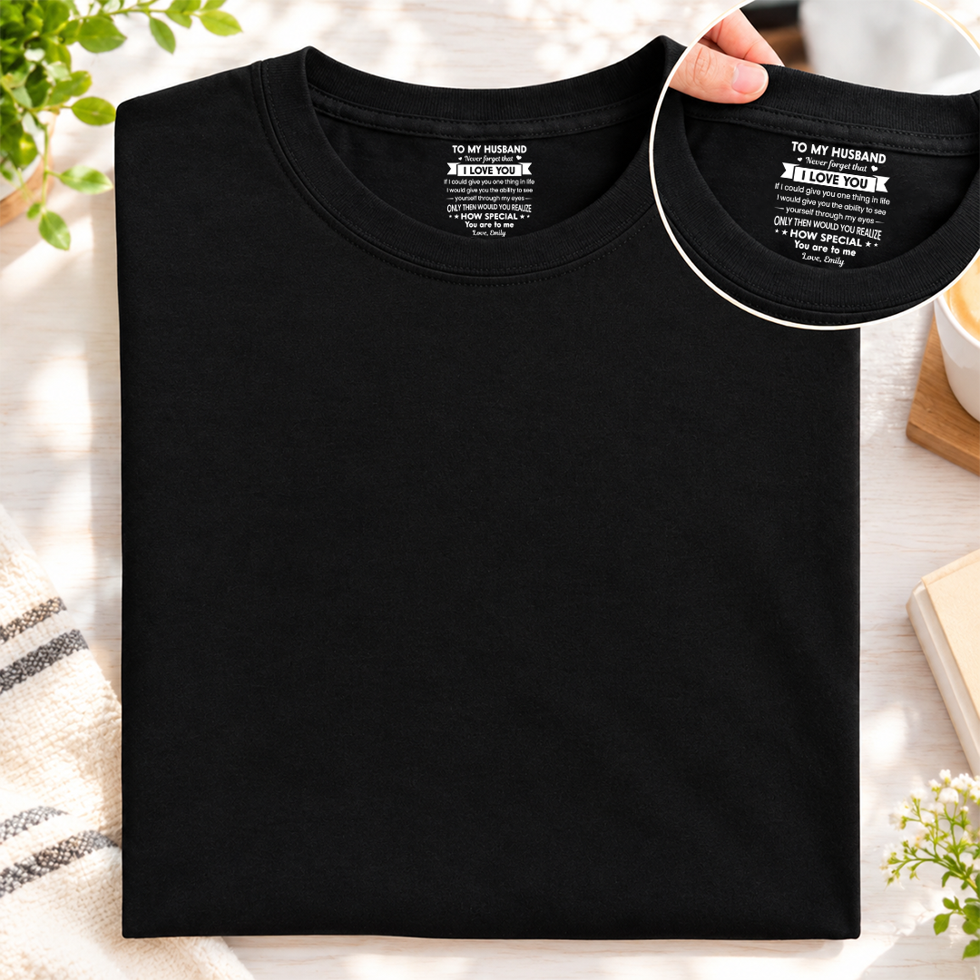 PST252 To My Wife Never Forget That I Love You - Personalized Inside Neck Print T-Shirt