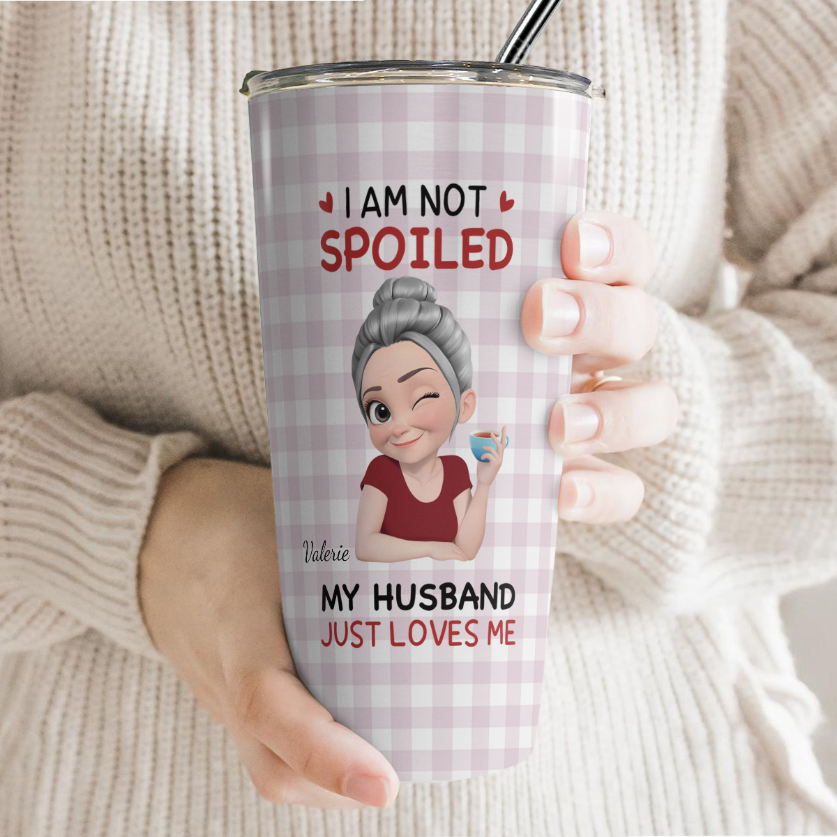 VPST74 I'm Not Spoiled My Husband Just Loves Me - Personalized Custom Tumbler