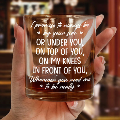 PWG07 I Promise To Always Be By Your Side - Personalized Whiskey Glass