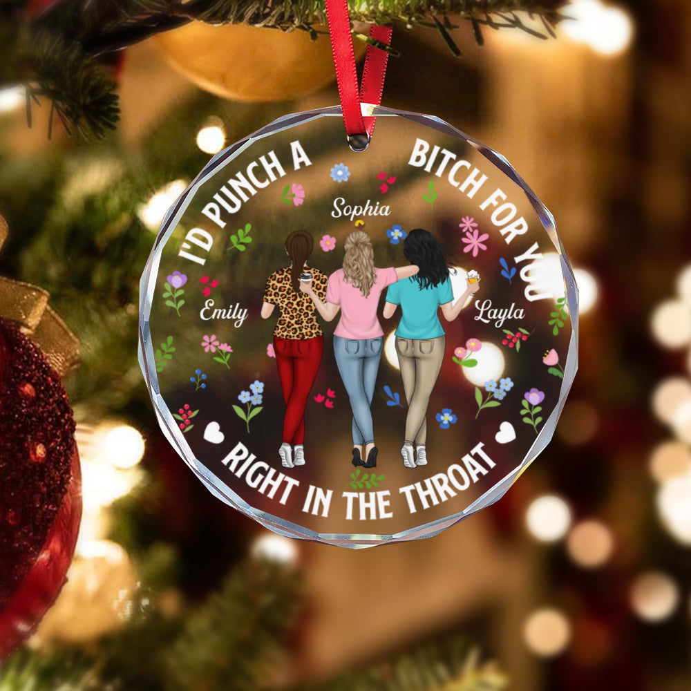 PST245 I'd Punch A Bitch For You Right In The Throat - Personalized Glass Ornament