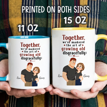 VPST32 Together, We've Mastered The Art Of Growing Old Disgracefully - Personalized White Mug Accent Mug