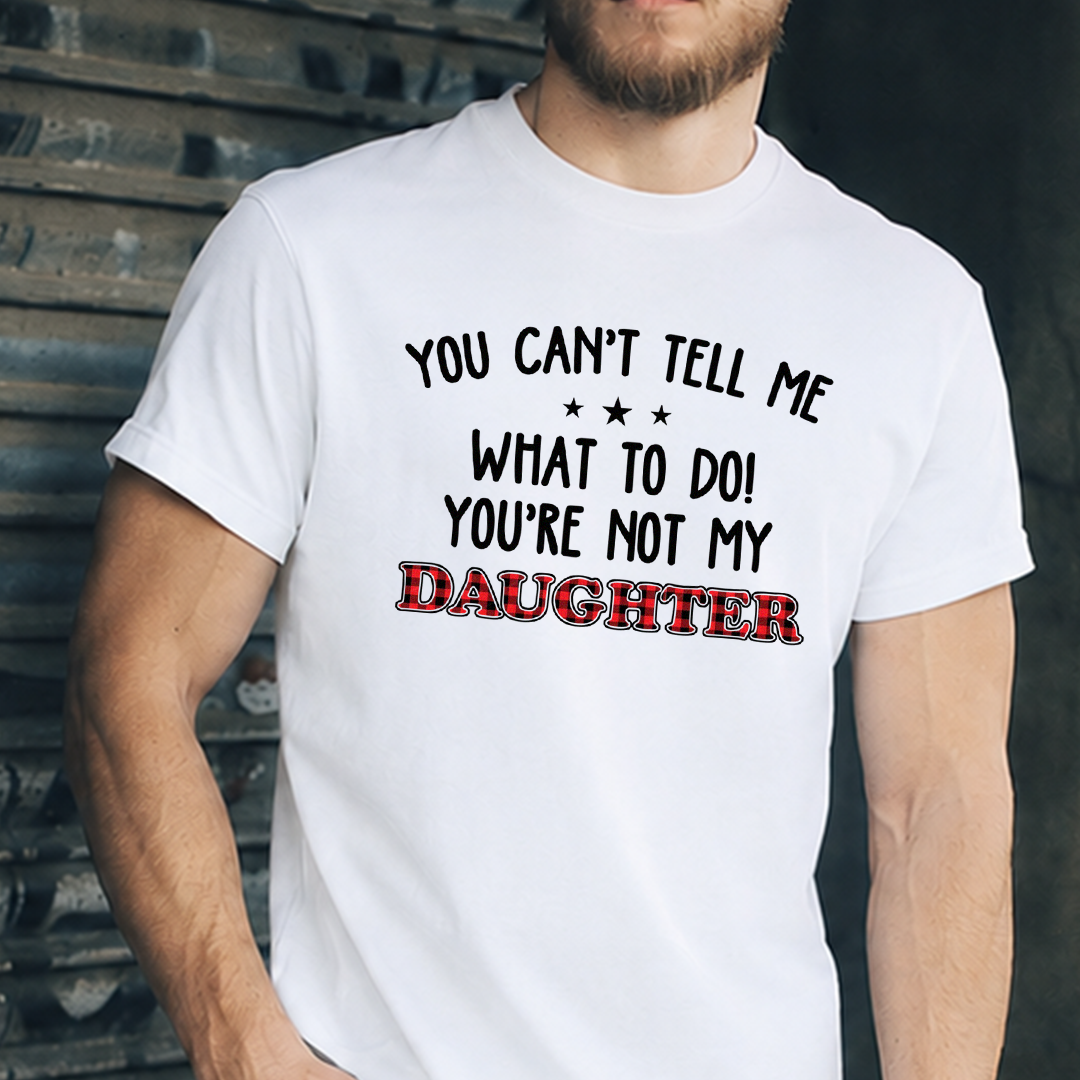 VPST18 You Can't Tell Me What To Do You're Not My Daughter -Personalized T-shirt Hoodie