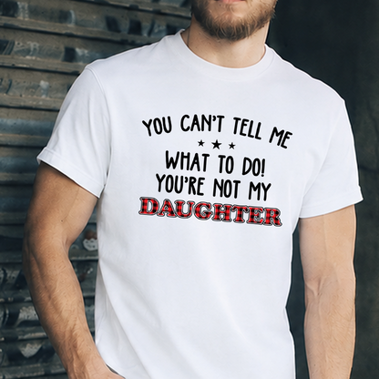 VPST18 You Can't Tell Me What To Do You're Not My Daughter -Personalized T-shirt Hoodie