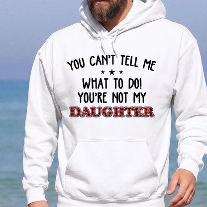VPST18 You Can't Tell Me What To Do You're Not My Daughter -Personalized T-shirt Hoodie