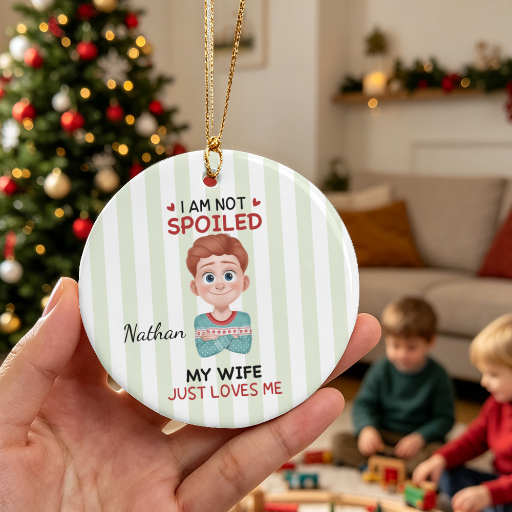 UPST183 I'm Not Spoiled My Husband Just Loves Me - Personalized Glass Ceramic Ornament