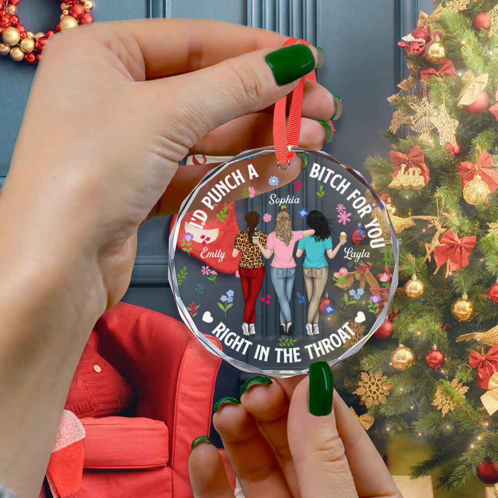 PST245 I'd Punch A Bitch For You Right In The Throat - Personalized Glass Ornament