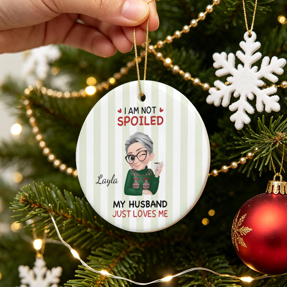 UPST184 I'm Not Spoiled My Husband Just Loves Me - Personalized Glass Ceramic Ornament