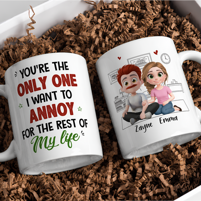 VPST88 You're The Only One I Want To Annoy - Personalized White Mug Accent Mug